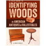 GMC Publications A Field Guide to Identifying Woods in American Antiques & Collectibles