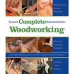 Taunton Taunton’s Complete Illustrated Guide to Woodworking