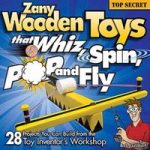 Fox Chapel Publishings Zany Wooden Toys that Whiz, Spin, Pop, and Fly