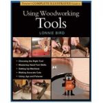 GMC Publications Taunton’s Complete Illustrated Guide to Using Woodworking Tools