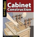 Fox Chapel Publishings Back To Basics: Cabinet Construction