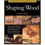 GMC Publications The Complete Illustrated Guide to Shaping Wood